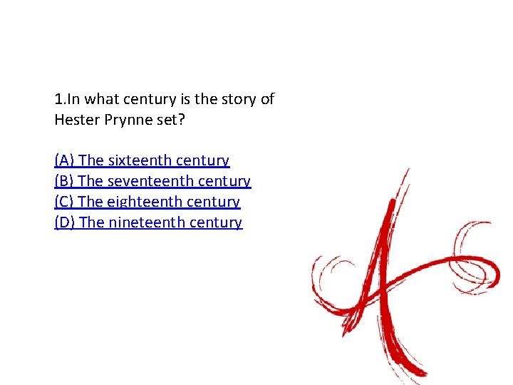 1. In what century is the story of Hester Prynne set? (A) The sixteenth