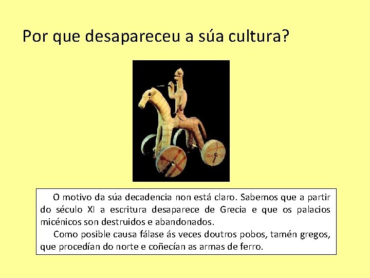 Por que desapareceu a súa cultura? O motivo da súa decadencia non está claro.