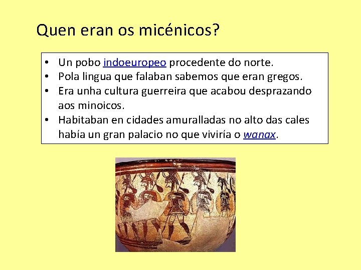 Quen eran os micénicos? • Un pobo indoeuropeo procedente do norte. • Pola lingua