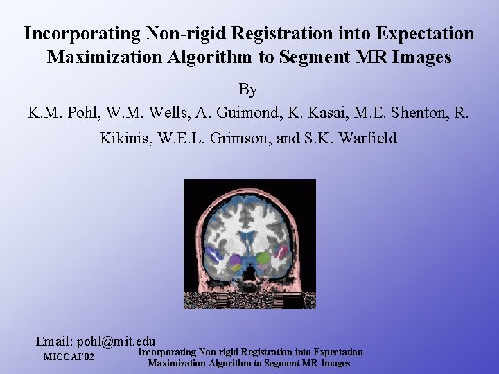 Incorporating Non-rigid Registration into Expectation Maximization Algorithm to Segment MR Images By K. M.