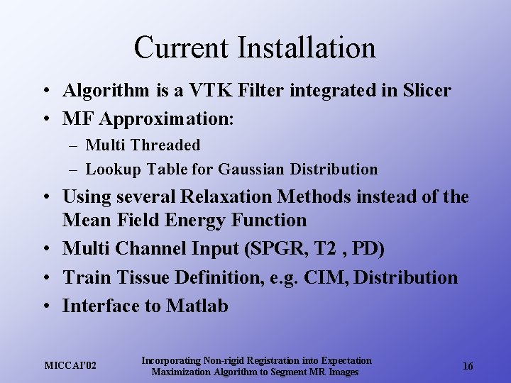 Current Installation • Algorithm is a VTK Filter integrated in Slicer • MF Approximation: