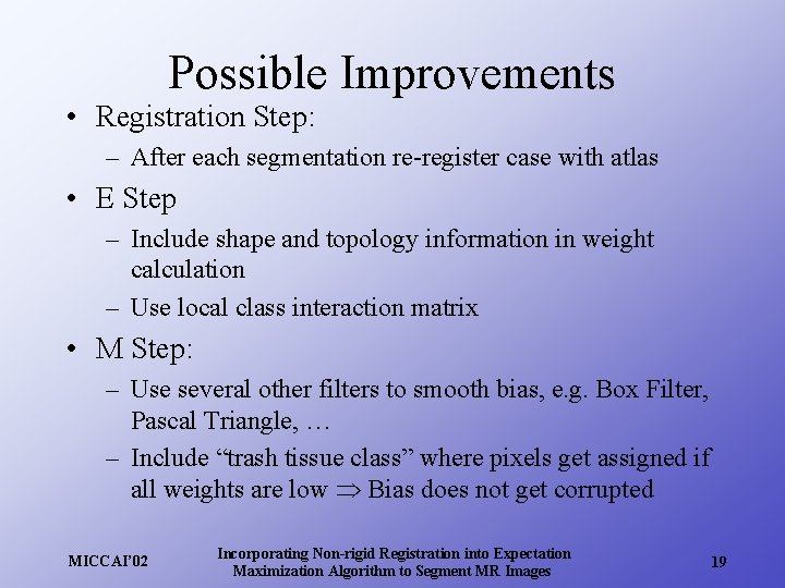 Possible Improvements • Registration Step: – After each segmentation re-register case with atlas •