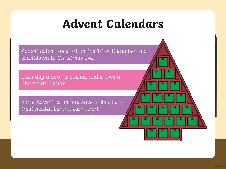 Advent Calendars Advent calendars start on the 1 st of December and countdown to
