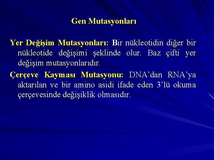 Gen Mutasyonları Yer Değişim Mutasyonları: Bir nükleotidin diğer bir nükleotide değişimi şeklinde olur. Baz