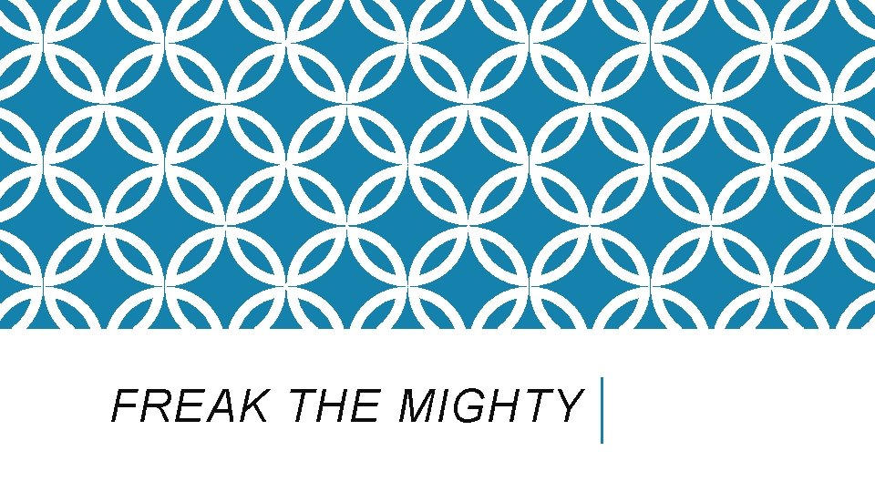 FREAK THE MIGHTY FREAK THE MIGHTY