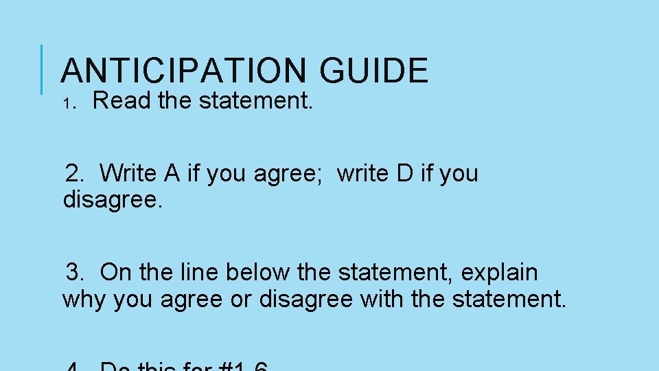 ANTICIPATION GUIDE 1 . Read the statement. 2. Write A if you agree; write ANTICIPATION GUIDE 1 . Read the statement. 2. Write A if you agree; write