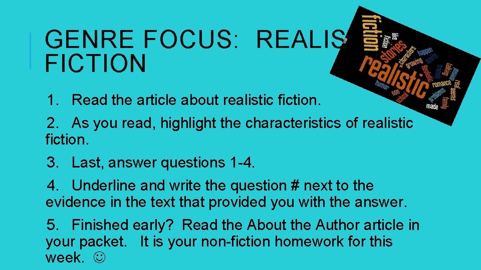 GENRE FOCUS: REALISTIC FICTION 1. Read the article about realistic fiction. 2. As you GENRE FOCUS: REALISTIC FICTION 1. Read the article about realistic fiction. 2. As you