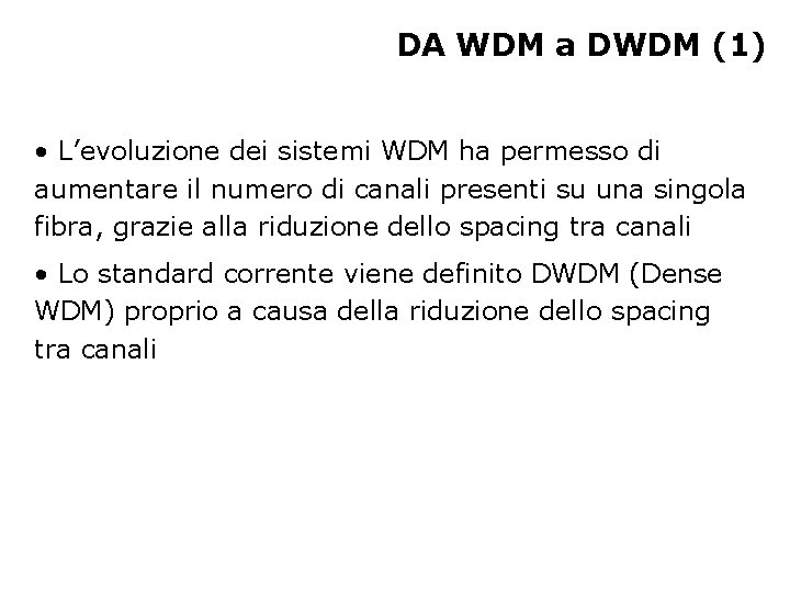 DA WDM a DWDM (1) • L’evoluzione dei sistemi WDM ha permesso di aumentare