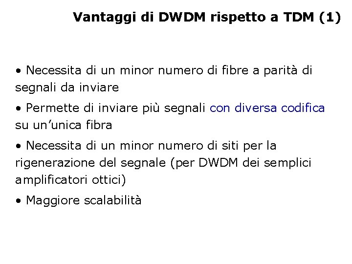 Vantaggi di DWDM rispetto a TDM (1) • Necessita di un minor numero di