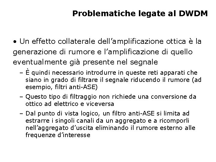 Problematiche legate al DWDM • Un effetto collaterale dell’amplificazione ottica è la generazione di