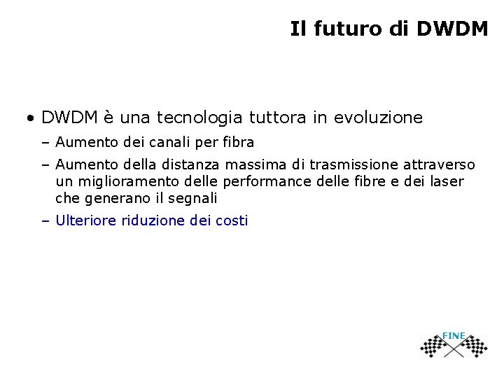 Il futuro di DWDM • DWDM è una tecnologia tuttora in evoluzione – Aumento