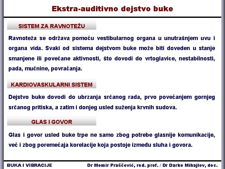 Ekstra-auditivno dejstvo buke SISTEM ZA RAVNOTEŽU Ravnoteža se održava pomoću vestibularnog organa u unutrašnjem