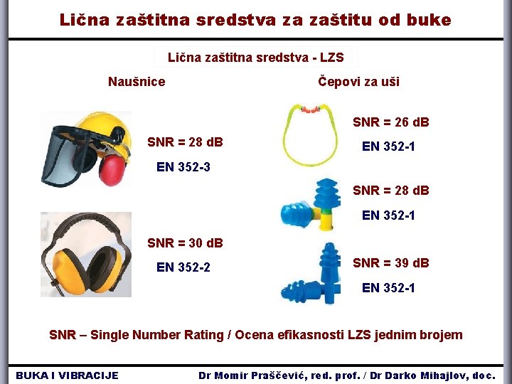 Lična zaštitna sredstva za zaštitu od buke Lična zaštitna sredstva - LZS Naušnice Čepovi Lična zaštitna sredstva za zaštitu od buke Lična zaštitna sredstva - LZS Naušnice Čepovi