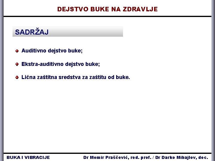 DEJSTVO BUKE NA ZDRAVLJE SADRŽAJ Auditivno dejstvo buke; Ekstra-auditivno dejstvo buke; Lična zaštitna sredstva