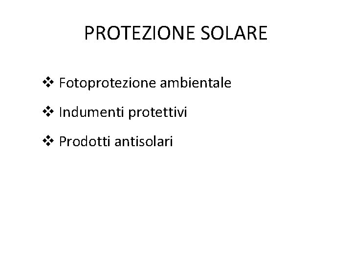 PROTEZIONE SOLARE Fotoprotezione ambientale Indumenti protettivi Prodotti antisolari 