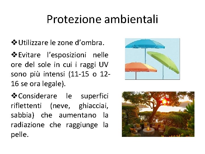 Protezione ambientali Utilizzare le zone d’ombra. Evitare l’esposizioni nelle ore del sole in cui