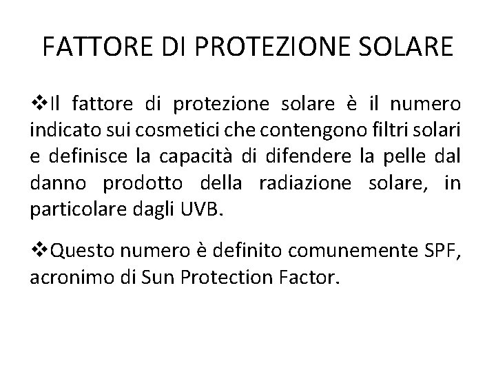 FATTORE DI PROTEZIONE SOLARE Il fattore di protezione solare è il numero indicato sui