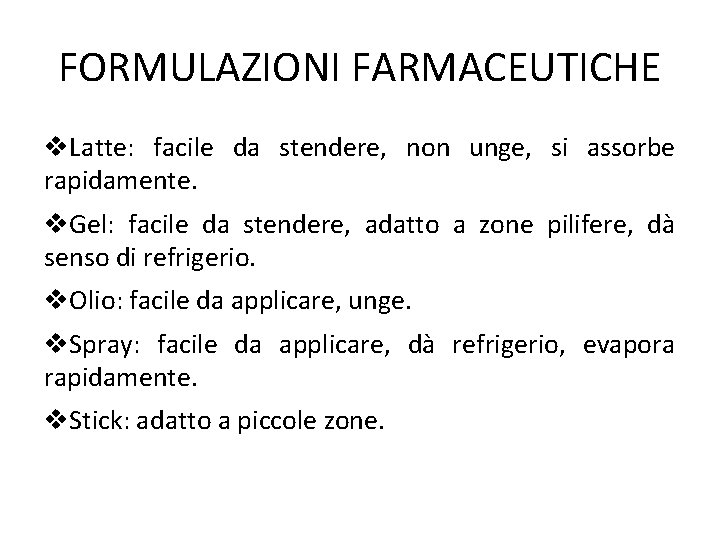 FORMULAZIONI FARMACEUTICHE Latte: facile da stendere, non unge, si assorbe rapidamente. Gel: facile da