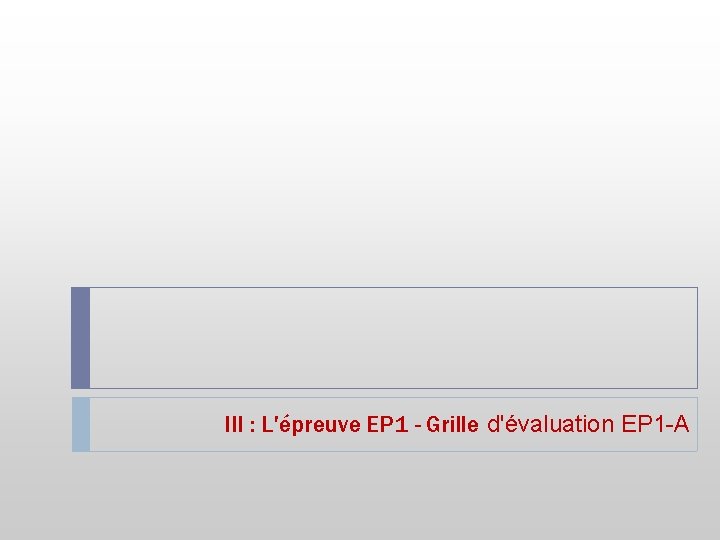 III : L'épreuve EP 1 - Grille d'évaluation EP 1 -A 