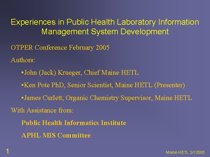 Experiences in Public Health Laboratory Information Management System Development OTPER Conference February 2005 Authors: