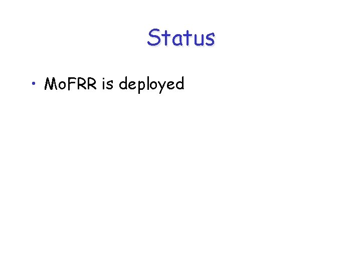 Status • Mo. FRR is deployed 