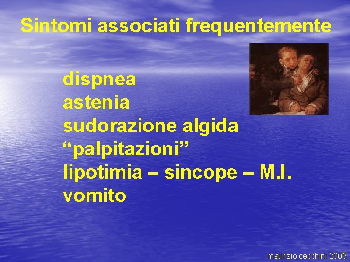 Sintomi associati frequentemente dispnea astenia sudorazione algida “palpitazioni” lipotimia – sincope – M. I.