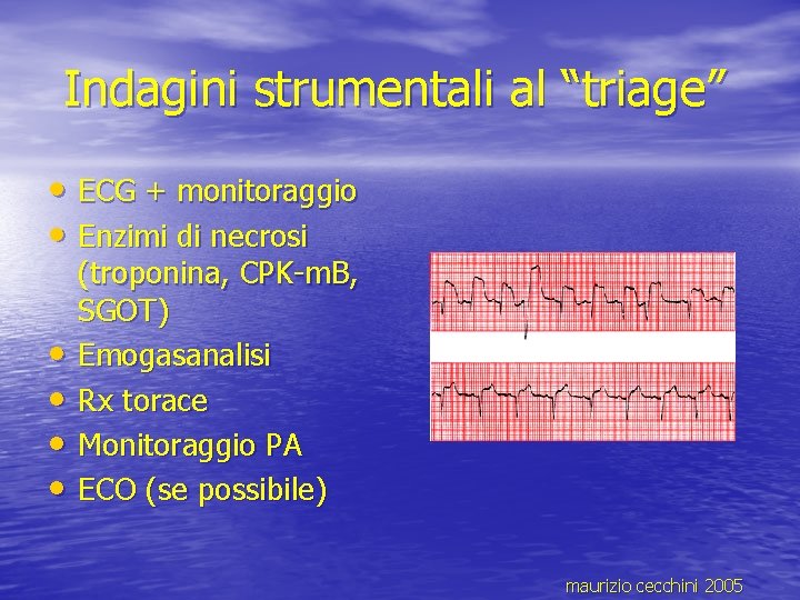 Indagini strumentali al “triage” • ECG + monitoraggio • Enzimi di necrosi • •