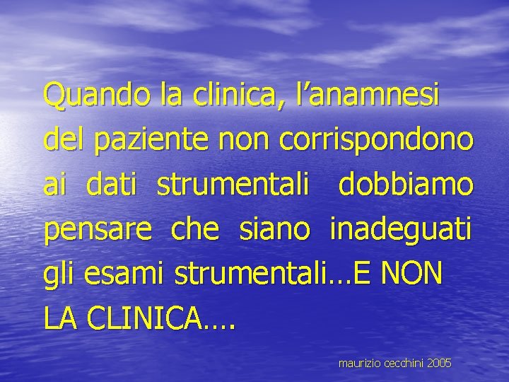 Quando la clinica, l’anamnesi del paziente non corrispondono ai dati strumentali dobbiamo pensare che