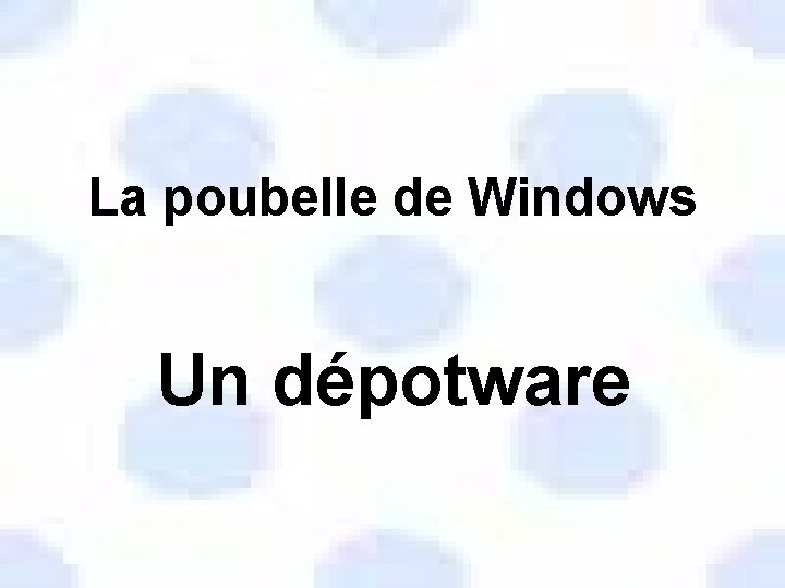 La poubelle de Windows Un dépotware 