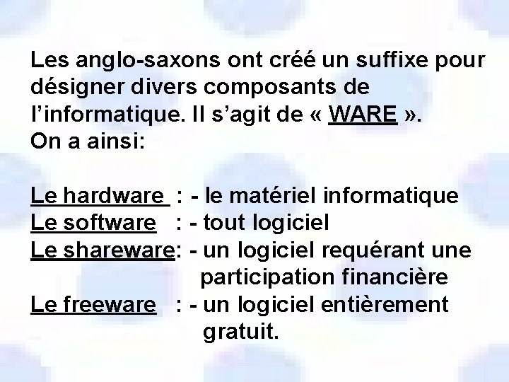 Les anglo-saxons ont créé un suffixe pour désigner divers composants de l’informatique. Il s’agit