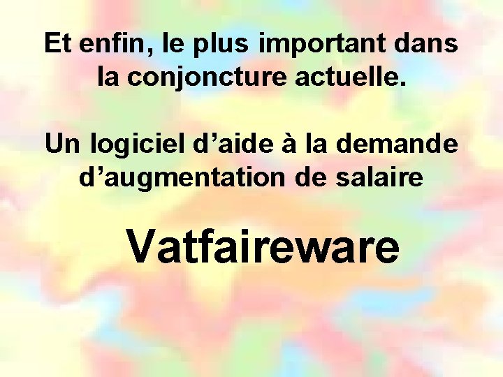 Et enfin, le plus important dans la conjoncture actuelle. Un logiciel d’aide à la