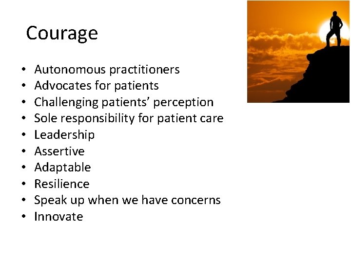 Courage • • • Autonomous practitioners Advocates for patients Challenging patients’ perception Sole responsibility