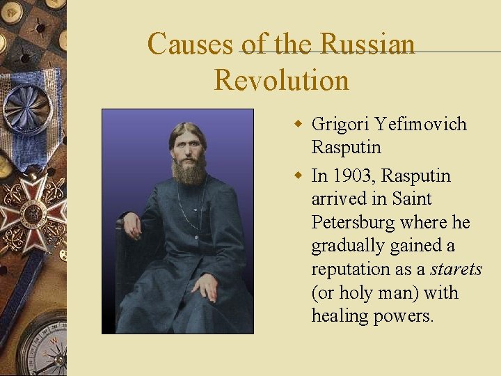 Causes of the Russian Revolution w Grigori Yefimovich Rasputin w In 1903, Rasputin arrived