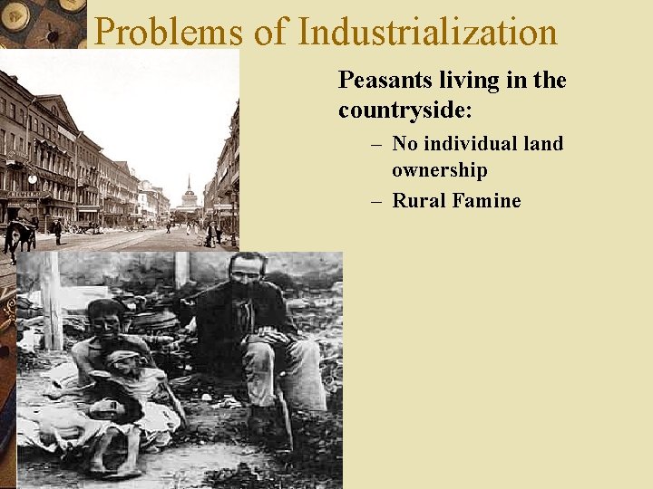 Problems of Industrialization Peasants living in the countryside: – No individual land ownership –