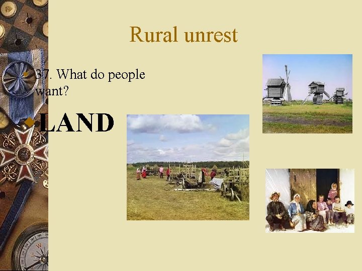 Rural unrest w 37. What do people want? w. LAND 