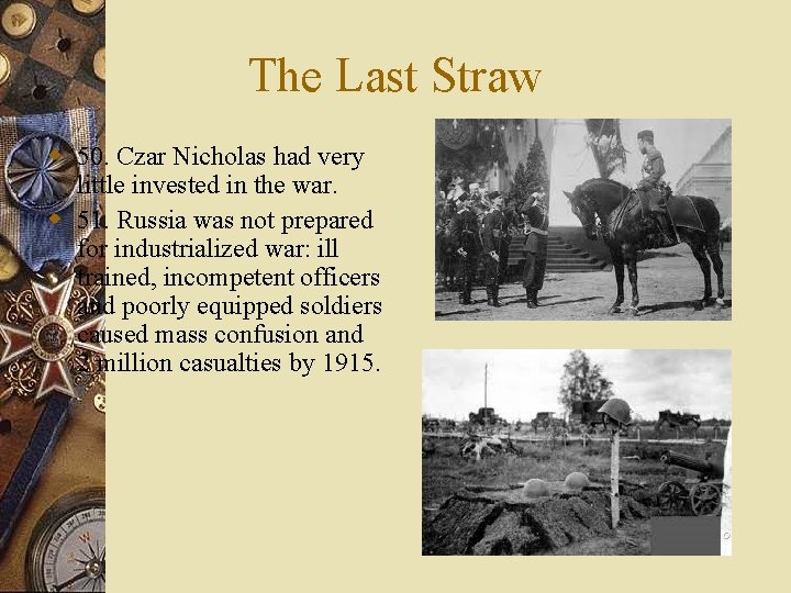 The Last Straw w 50. Czar Nicholas had very little invested in the war.