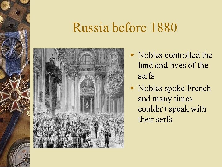 Russia before 1880 w Nobles controlled the land lives of the serfs w Nobles