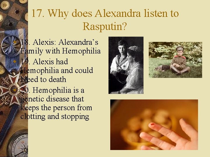 17. Why does Alexandra listen to Rasputin? w 18. Alexis: Alexandra’s Family with Hemophilia