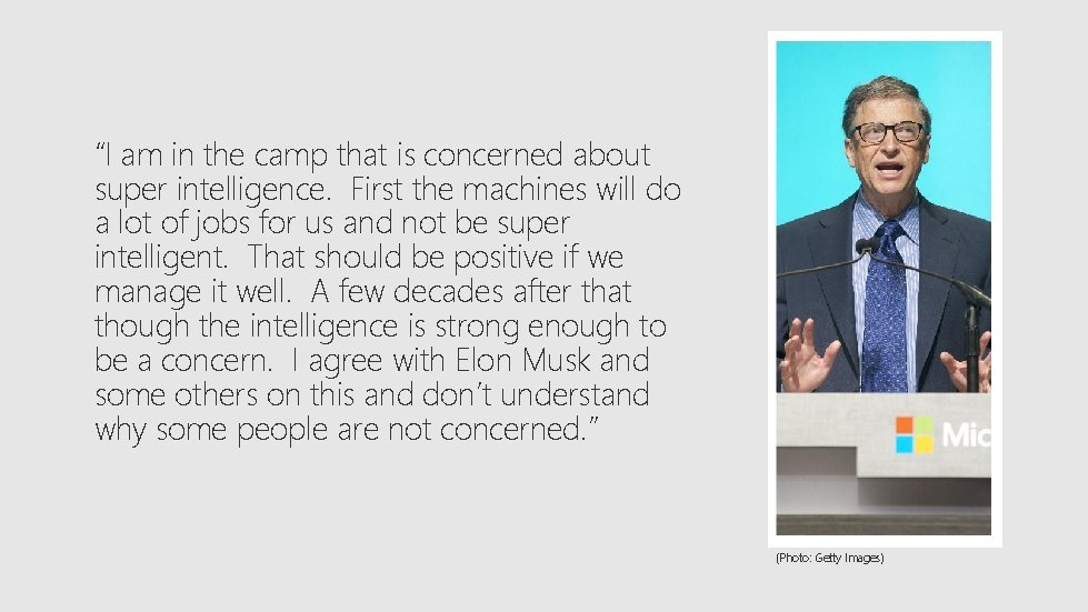 “I am in the camp that is concerned about super intelligence. First the machines