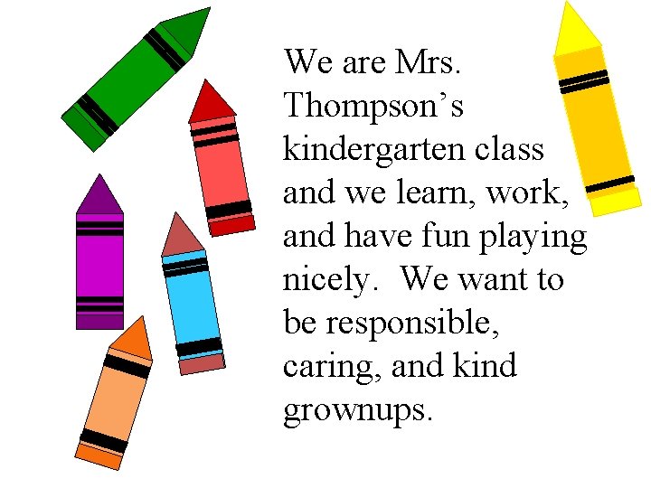 We are Mrs. Thompson’s kindergarten class and we learn, work, and have fun playing