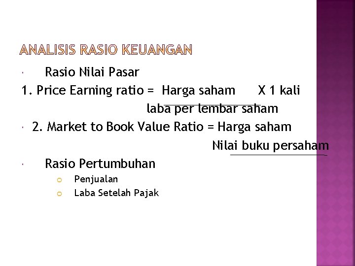 Rasio Nilai Pasar 1. Price Earning ratio = Harga saham X 1 kali laba