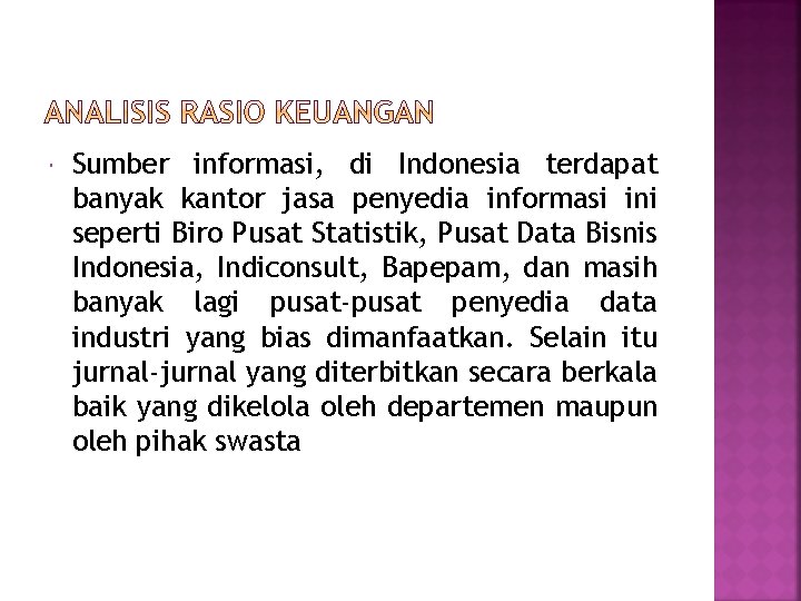  Sumber informasi, di Indonesia terdapat banyak kantor jasa penyedia informasi ini seperti Biro