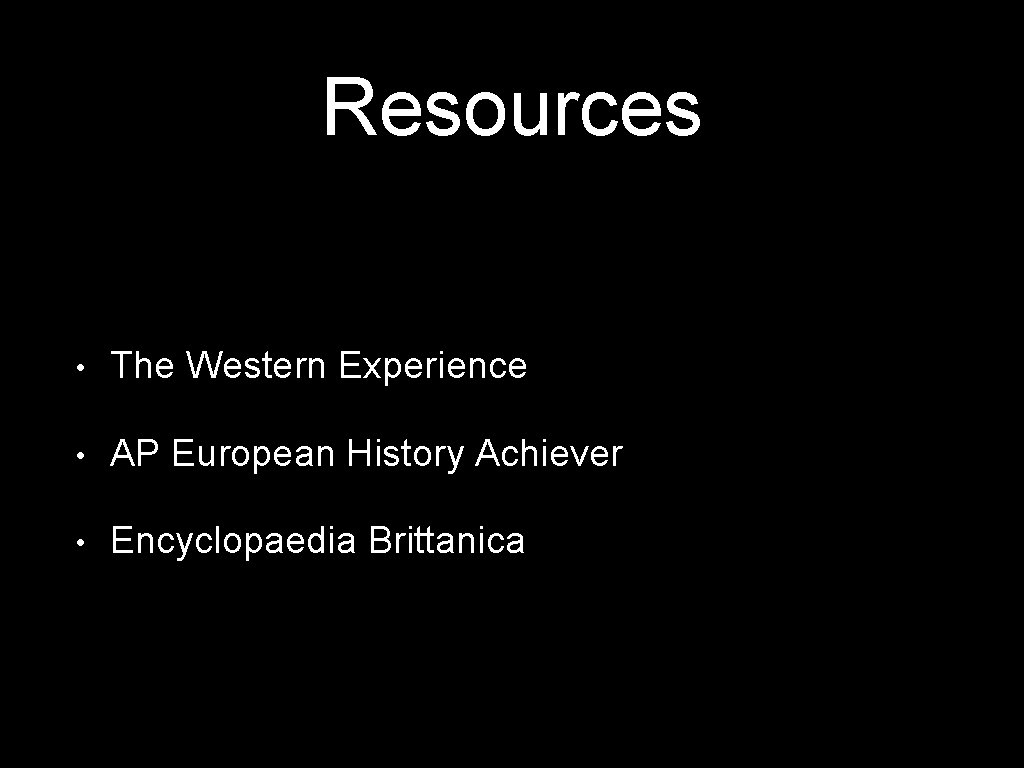 Resources • The Western Experience • AP European History Achiever • Encyclopaedia Brittanica 