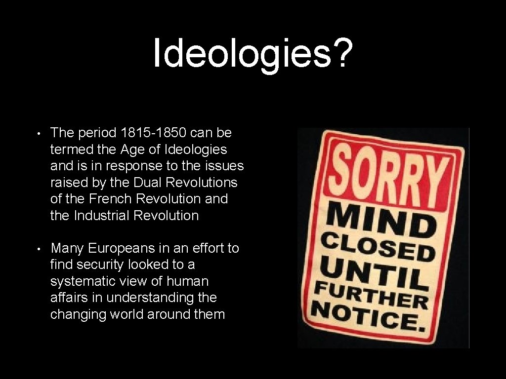 Ideologies? • The period 1815 -1850 can be termed the Age of Ideologies and