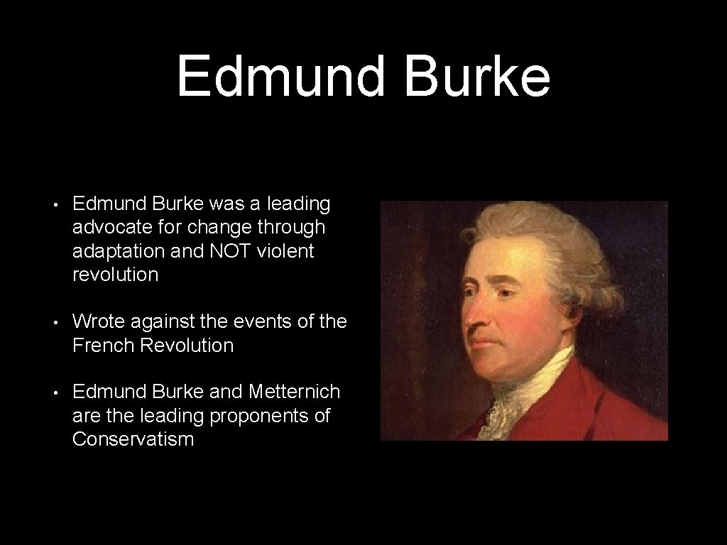 Edmund Burke • Edmund Burke was a leading advocate for change through adaptation and