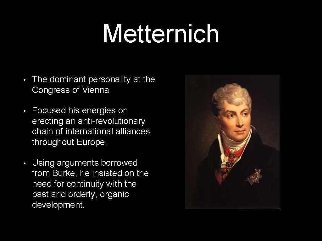 Metternich • The dominant personality at the Congress of Vienna • Focused his energies