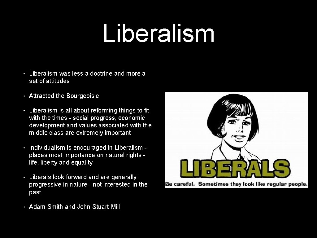 Liberalism • Liberalism was less a doctrine and more a set of attitudes •