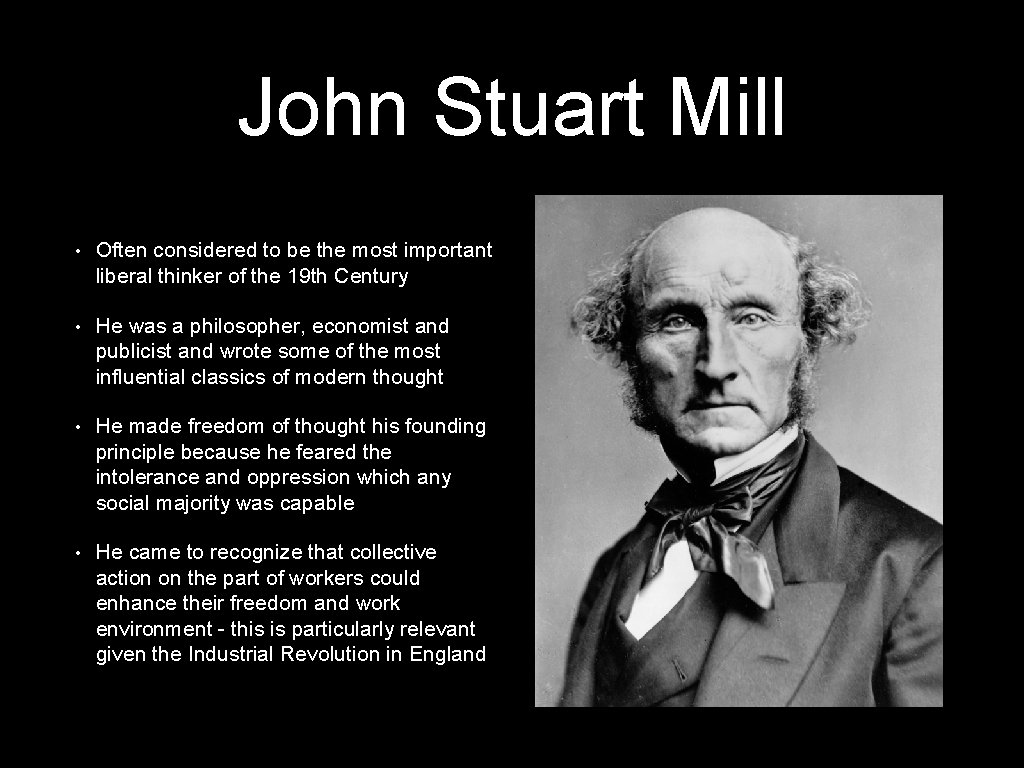 John Stuart Mill • Often considered to be the most important liberal thinker of