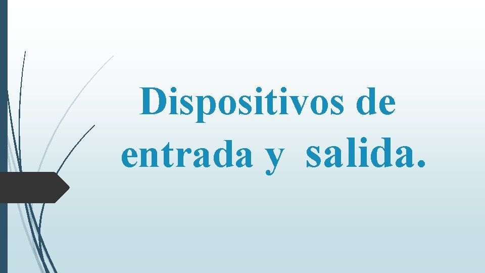 Dispositivos de entrada y salida. 