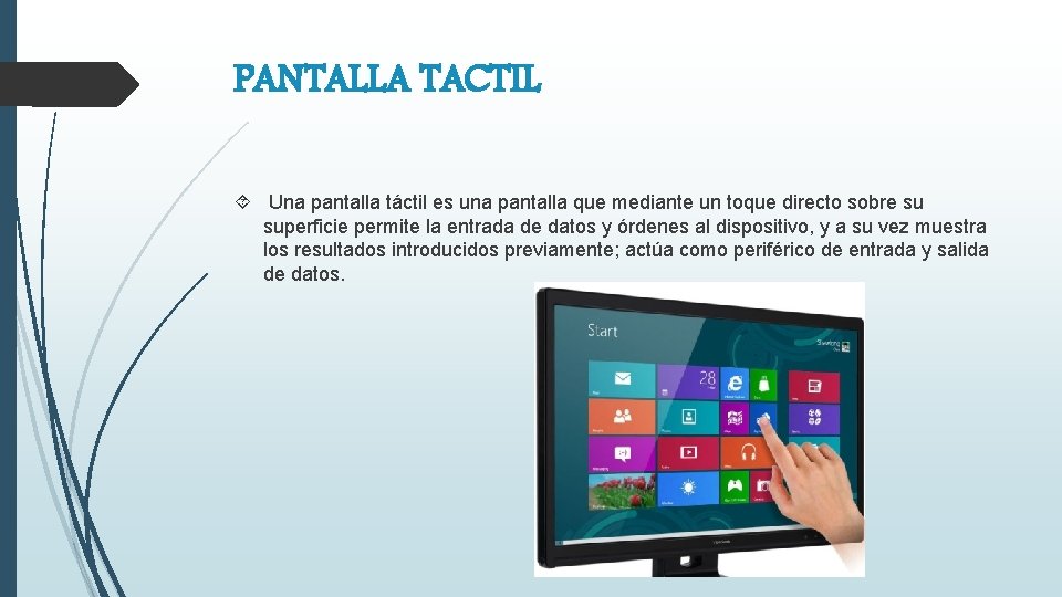 PANTALLA TACTIL Una pantalla táctil es una pantalla que mediante un toque directo sobre